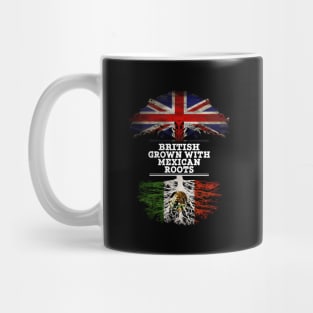 British Grown With Mexican Roots - Gift for Mexican With Roots From Mexico Mug